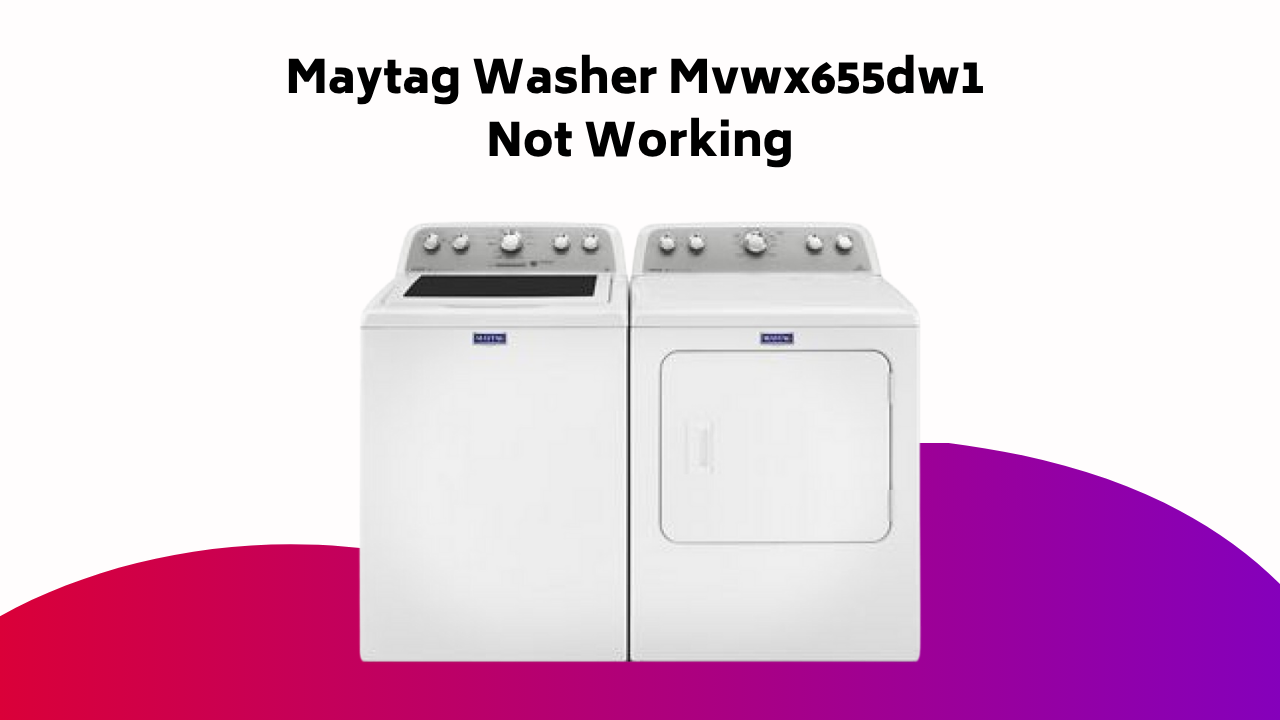 Maytag Washer Mvwx655dw1 Not Working