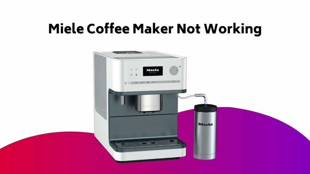 Miele Coffee Maker Not Working