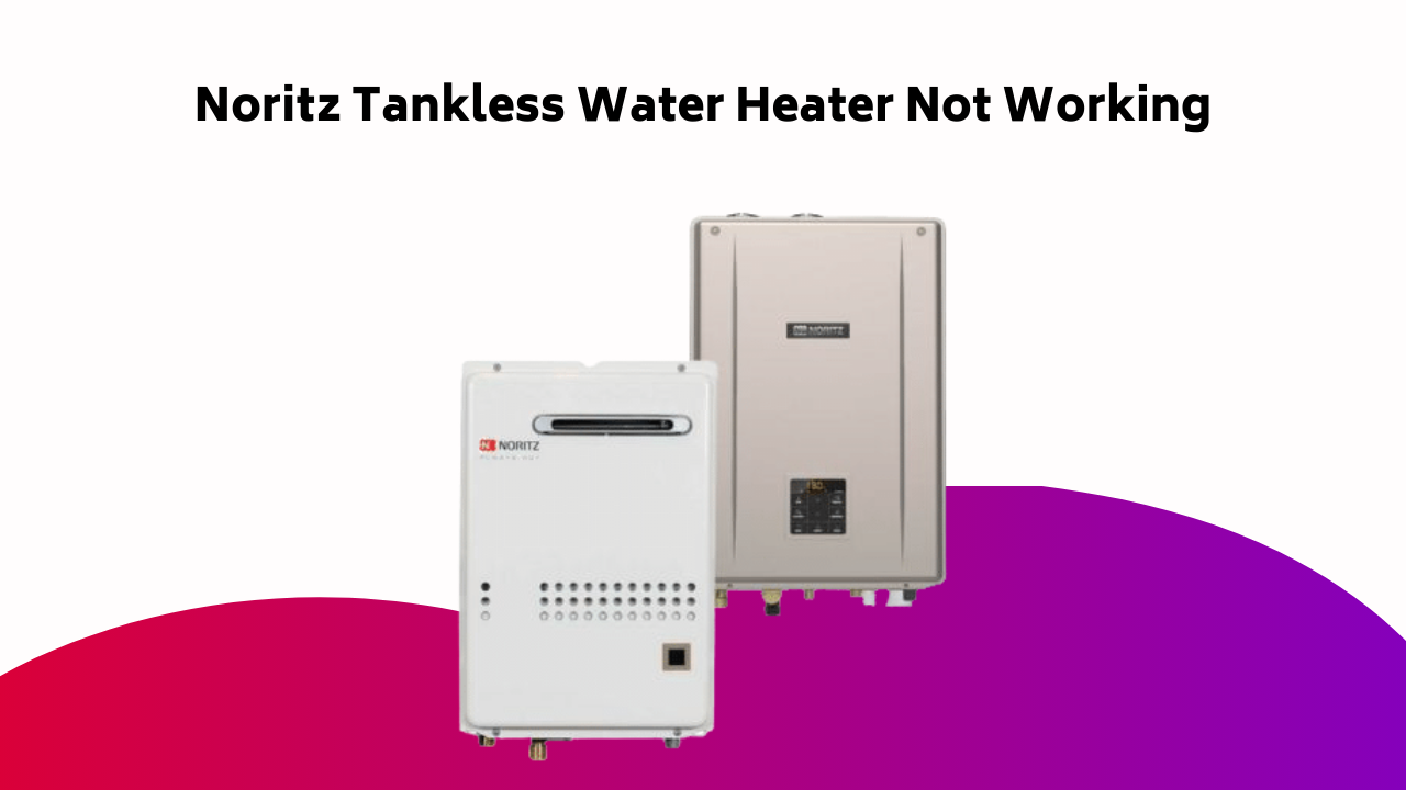 Noritz Tankless Water Heater Not Working