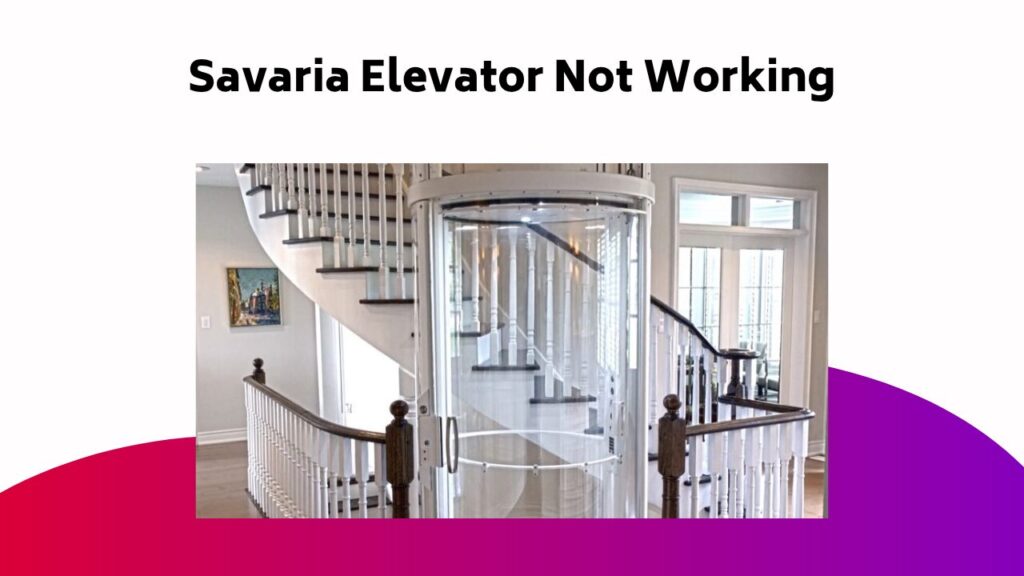 Savaria Elevator Not Working