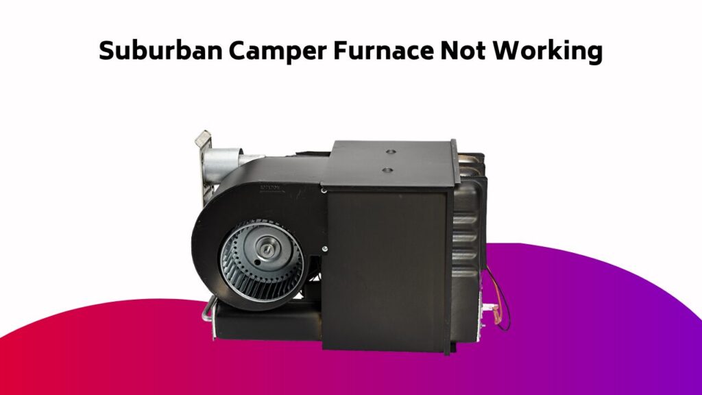 Suburban Camper Furnace Not Working