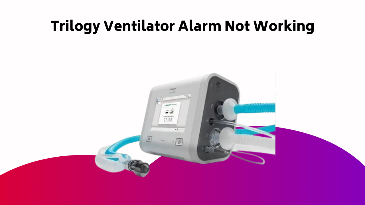 Trilogy Ventilator Alarm Not Working
