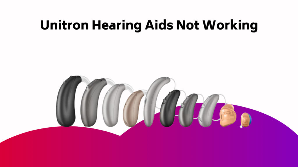 Unitron Hearing Aids Not Working