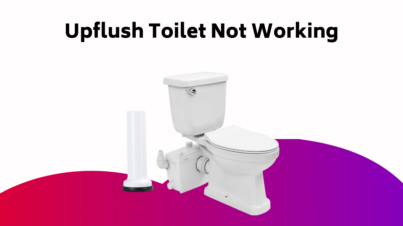 Upflush Toilet Not Working