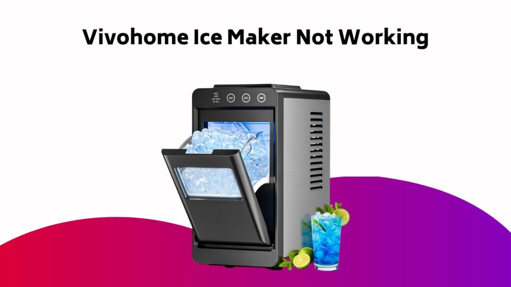 Vivohome Ice Maker Not Working