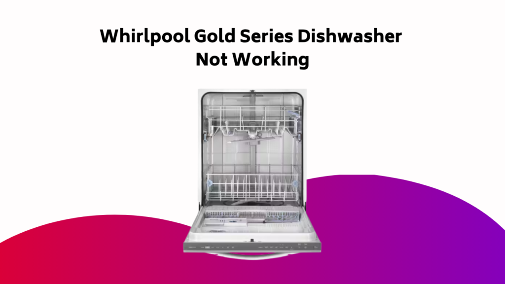 Whirlpool Gold Series Dishwasher Not Working