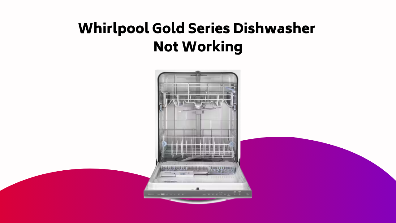 Whirlpool Gold Series Dishwasher Not Working