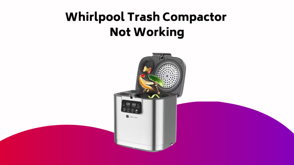Whirlpool Trash Compactor Not Working