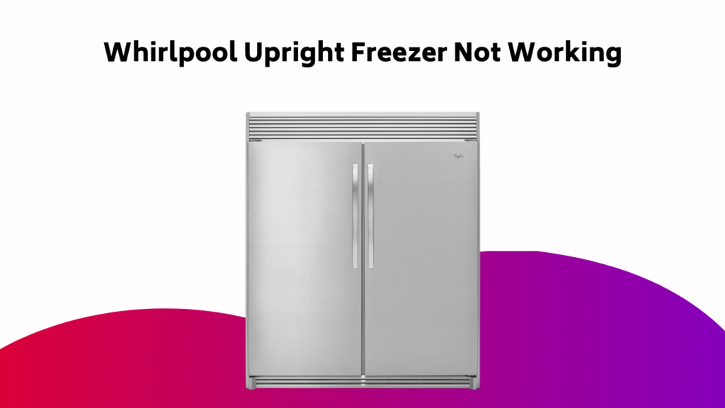 Whirlpool Upright Freezer Not Working