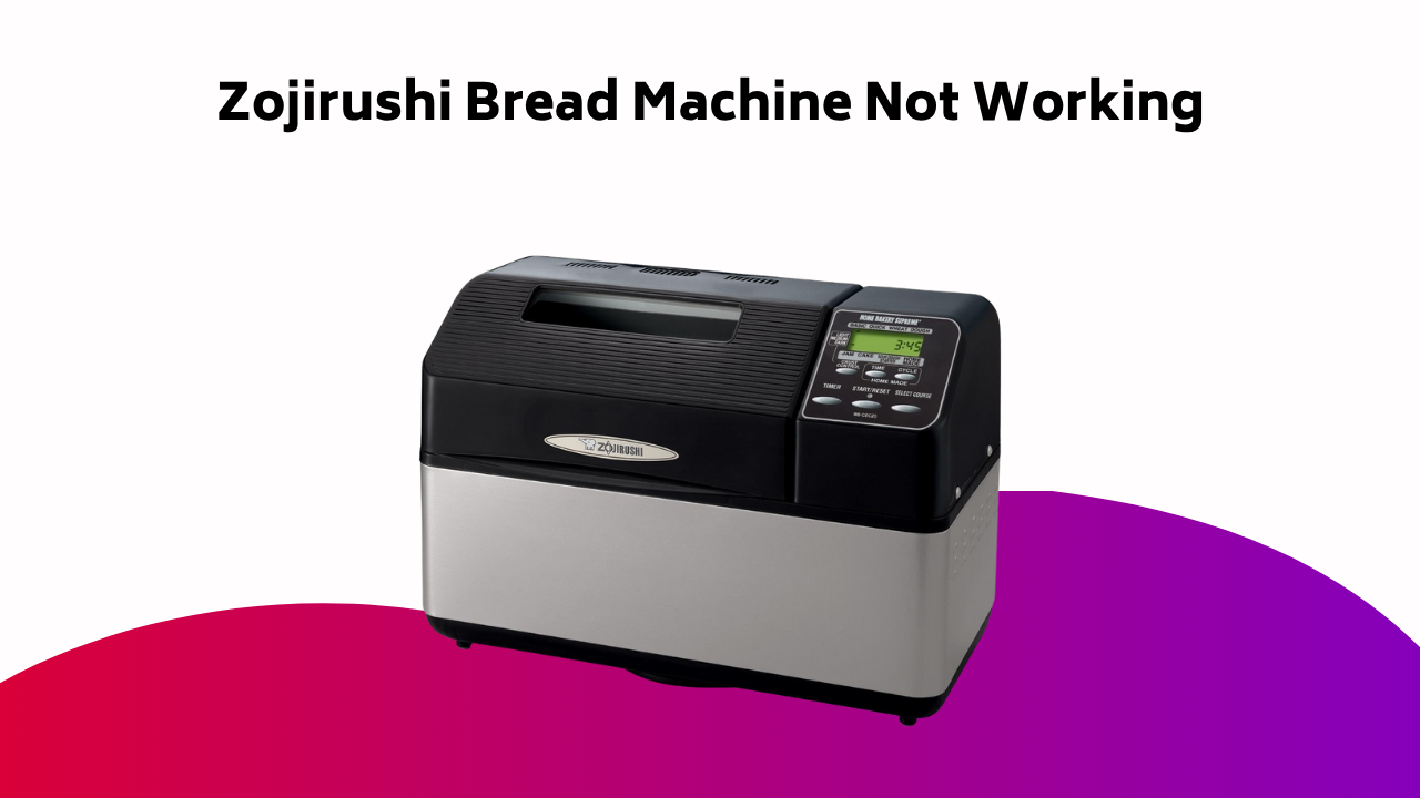 Zojirushi Bread Machine Not Working
